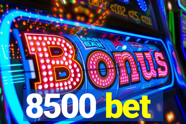 8500 bet